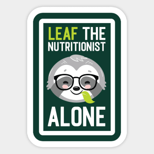 Funny Nutritionist Pun - Leaf me Alone - Gifts for Nutritionists Sticker